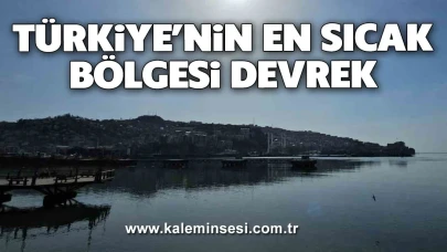 Devrek, Türkiye’nin en sıcak bölgesi olarak dikkat çekiyor