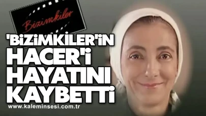 'Bizimkiler'in Hacer'i hayatını kaybetti!