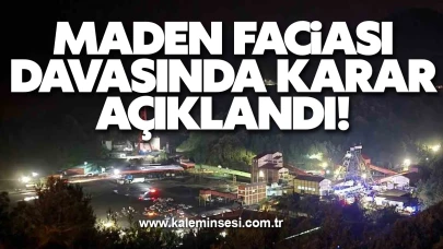Maden faciası davasında karar açıklandı!