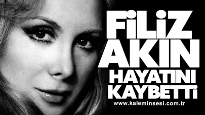 Filiz Akın hayatını kaybetti