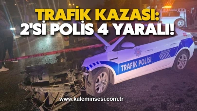 Trafik kazası: 2'si polis 4 yaralı!
