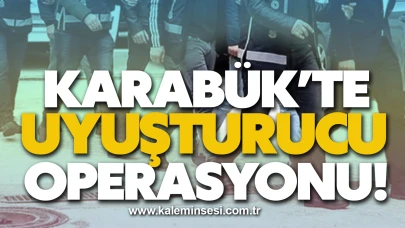 Karabük’te uyuşturucu operasyonu!