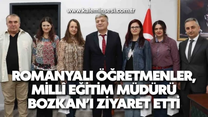 Romanyalı öğretmenler, Millî Eğitim Müdürü Bozkan’ı ziyaret etti