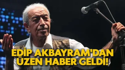 Edip Akbayram'dan üzen haber geldi!
