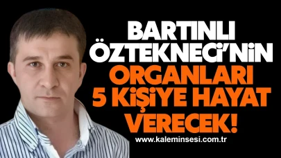 Bartınlı Öztekneci’nin organları 5 kişiye hayat verecek!