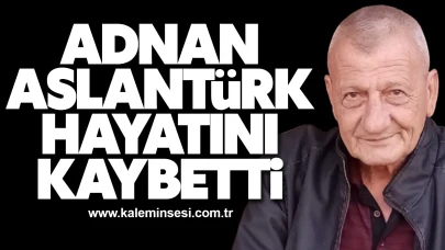 Adnan Aslantürk hayatını kaybetti