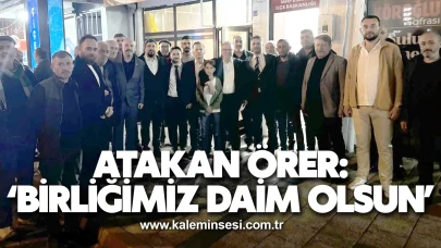 ATAKAN ÖRER: BİRLİĞİMİZ DAİM OLSUN