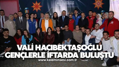 Vali Hacıbektaşoğlu gençlerle iftarda buluştu