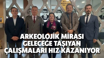 Arkeolojik Mirası Geleceğe Taşıyan Çalışmaları Hız Kazanıyor
