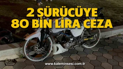 2 sürücüye 80 bin lira ceza!