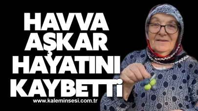 Havva Aşkar hayatını kaybetti