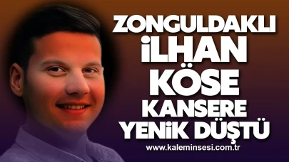 Zonguldaklı İlhan Köse kansere yenik düştü