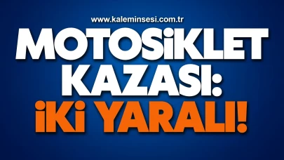 Motosiklet kazası: İki yaralı!