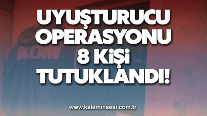 Uyuşturucudan 8 kişi tutuklandı!