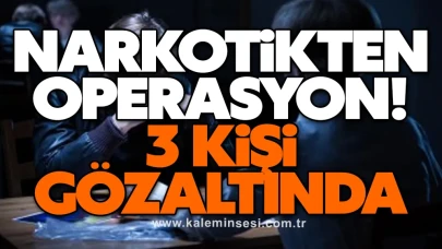 Narkotikten Operasyon! 3 Kişi Gözaltına Alındı