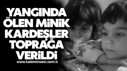Yangında ölen minik kardeşler toprağa verildi