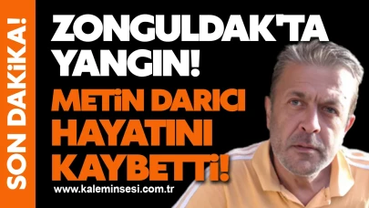 Zonguldak'ta yangın! Metin Darıcı hayatını kaybetti!