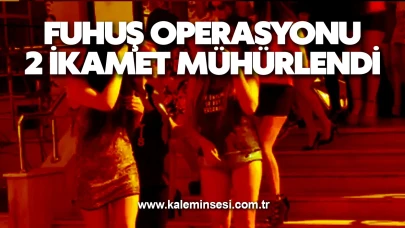 Fuhuş operasyonu: 2 ikamet mühürlendi