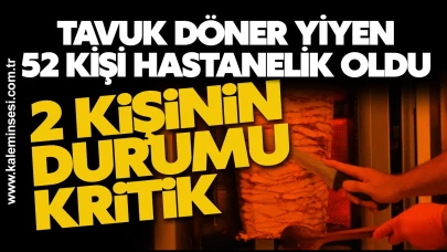 Tavuk döner yiyen 52 kişi hastanelik oldu
