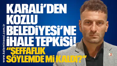 Karali’den Kozlu Belediyesi’ne İhale Tepkisi: “Şeffaflık Söylemde Mi Kaldı?”