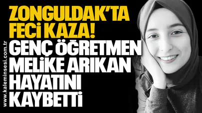 Zonguldak’ta Feci Kaza: Genç Öğretmen Melike Arıkan Hayatını Kaybetti