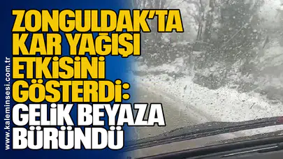 Zonguldak’ta Kar Yağışı Etkisini Gösterdi: Gelik Beyaza Büründü