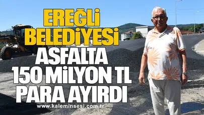 Ereğli Belediyesi, Asfalta 150 Milyon TL Para Ayırdı