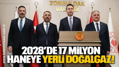2028’de 17 Milyon Haneye Yerli Doğalgaz!