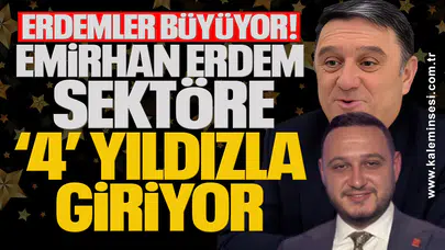 Erdemler büyüyor: Emirhan Erdem sektöre ‘4’ yıldızla giriyor