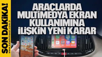 Araçlarda multimedya ekran kullanımına ilişkin yeni karar