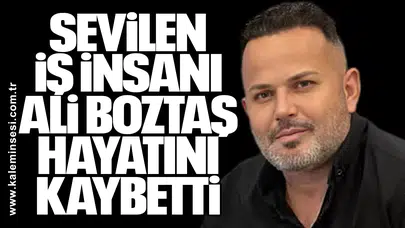 Sevilen İş İnsanı Ali Boztaş Hayatını Kaybetti