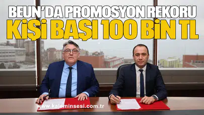 BEUN’da Promosyon Rekoru: Kişi Başı 100 Bin TL