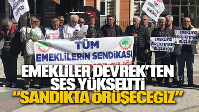 EMEKLİLER DEVREK’TEN SES YÜKSELTTİ: “SANDIKTA GÖRÜŞECEĞİZ”