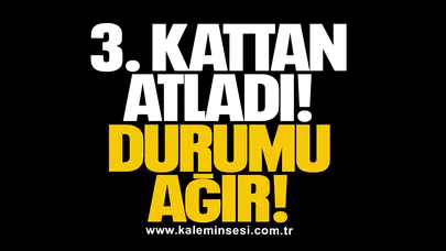 3. KATTAN ATLADI: DURUMU AĞIR!