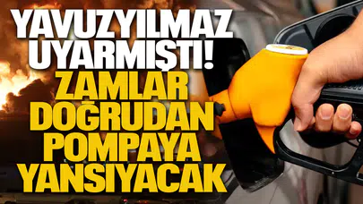 Yavuzyılmaz uyarmıştı: Zamlar doğrudan pompaya yansıyacak