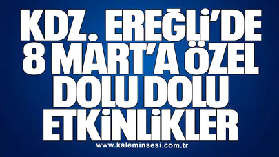 KDZ. EREĞLİ’DE 8 MART’A ÖZEL DOLU DOLU ETKİNLİKLER