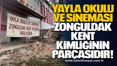 YAYLA OKULU VE SİNEMASI ZONGULDAK KENT KİMLİĞİNİN PARÇASIDIR!