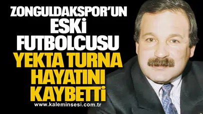 Zonguldakspor’un eski futbolcusu Yekta Turna hayatını kaybetti