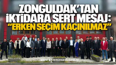 ZONGULDAK’TAN İKTİDARA SERT MESAJ: “ERKEN SEÇİM KAÇINILMAZ”