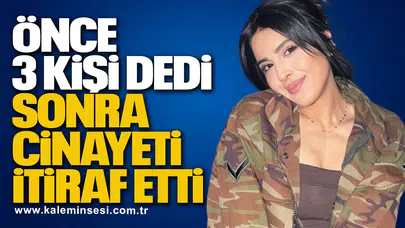 Önce 3 Kişi Dedi, Sonra Cinayeti İtiraf Etti