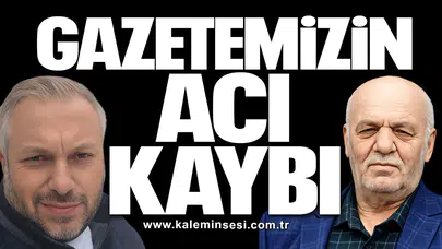 Gazetemizin acı kaybı