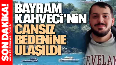 Bayram Kahveci'nin Cansız Bedenine Ulaşıldı