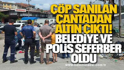ÇÖP SANILAN ÇANTADAN ALTIN ÇIKTI!  BELEDİYE VE POLİS SEFERBER OLDU