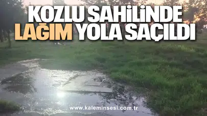 KOZLU SAHİLİNDE LAĞIM YOLA SAÇILDI
