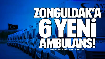 Zonguldak’a 6 Yeni Ambulans Müjdesi