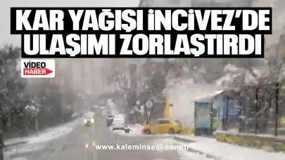 Kar yağışı İncivez’de ulaşımı zorlaştırdı