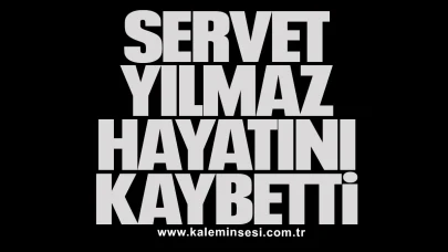 Servet Yılmaz hayatını kaybetti
