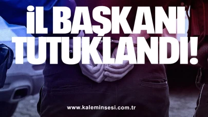 İl Başkanı tutuklandı!