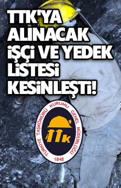 TTK'ya Alınacak İşçi ve Yedek Listesi Kesinleşti!