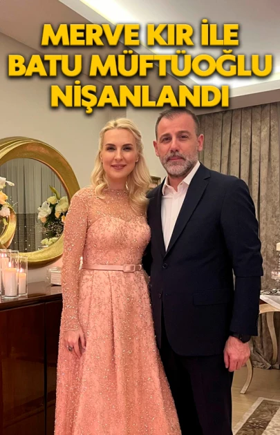 Merve Kır ile iş insanı Batu Müftüoğlu nişanlandı
